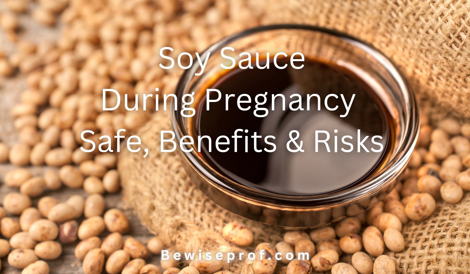 Soy Sauce During Pregnancy - Safe, Benefits And Risks