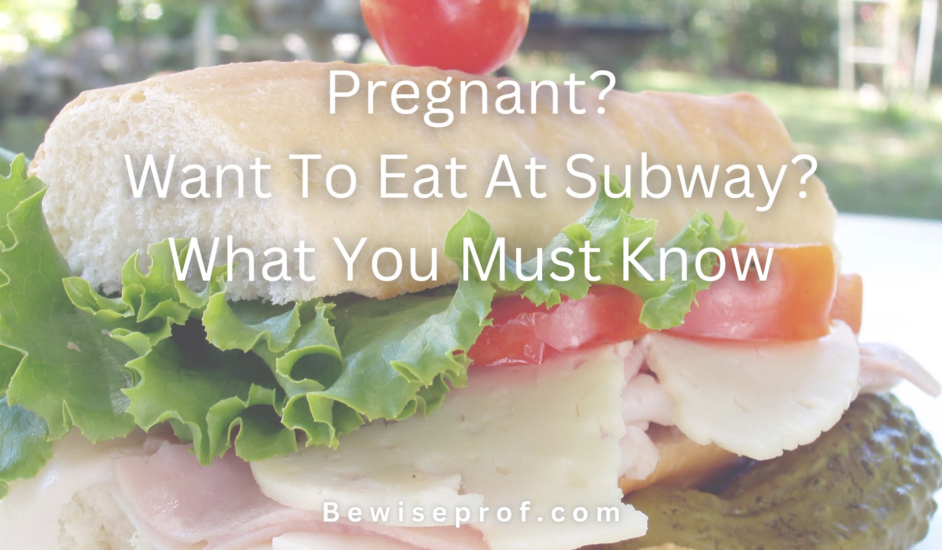 Pregnant? Want To Eat At Subway? What You Must Know