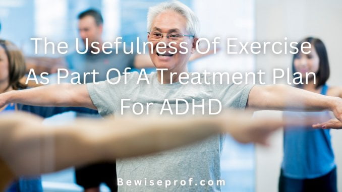 The Usefulness Of Exercise As Part Of A Treatment Plan For ADHD