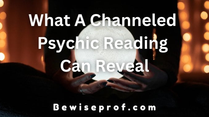 What A Channeled Psychic Reading Can Reveal