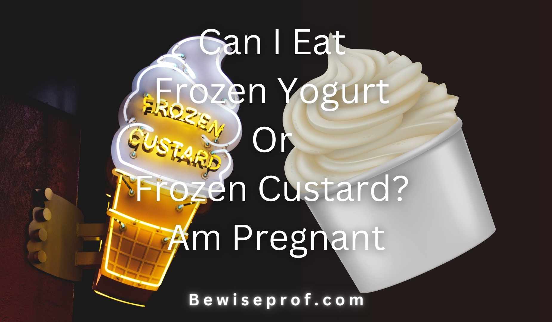 Can I Eat Frozen Yogurt Or Frozen Custard? Am Pregnant