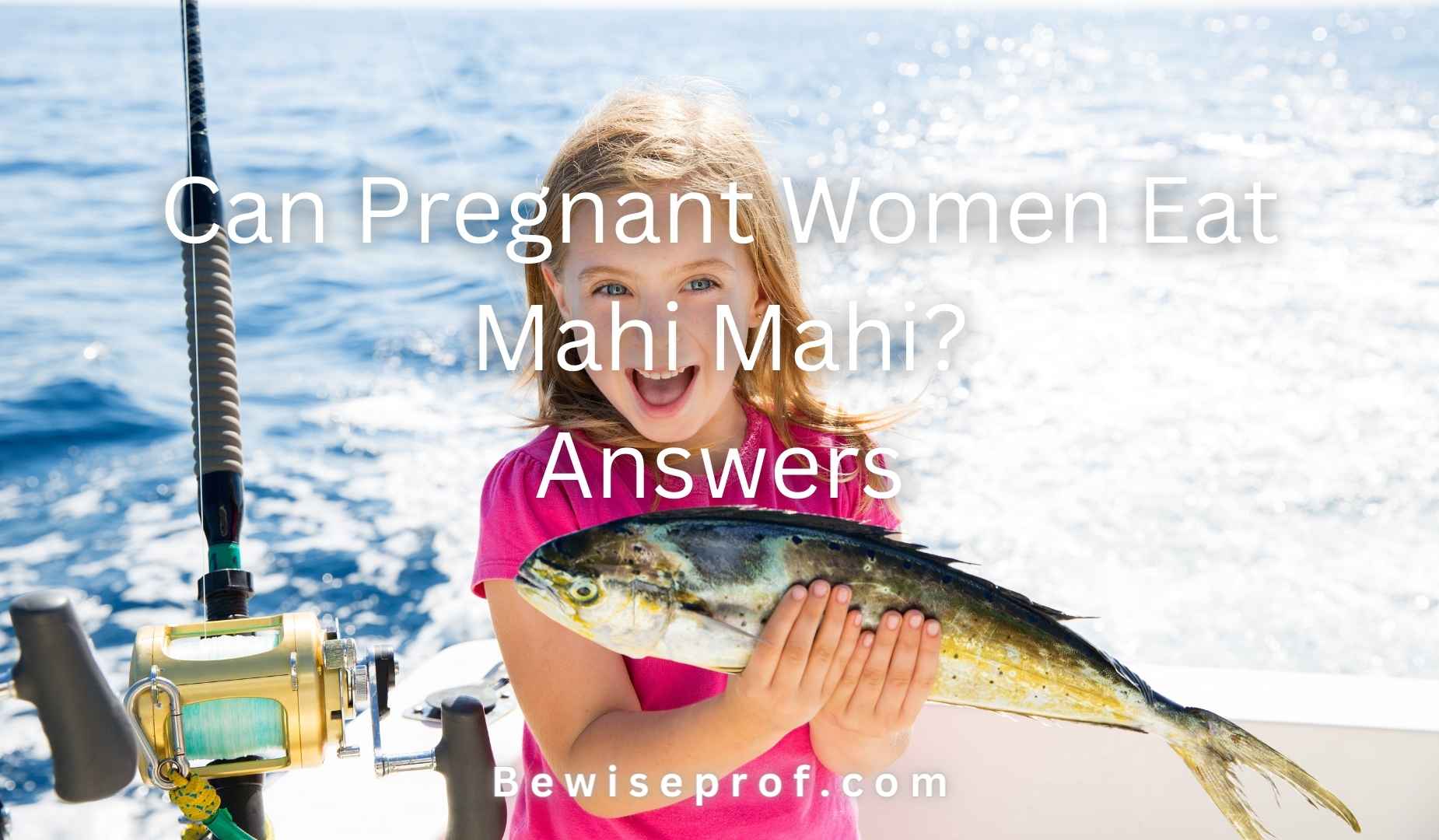 Can Pregnant Women Eat Mahi Mahi? Answers