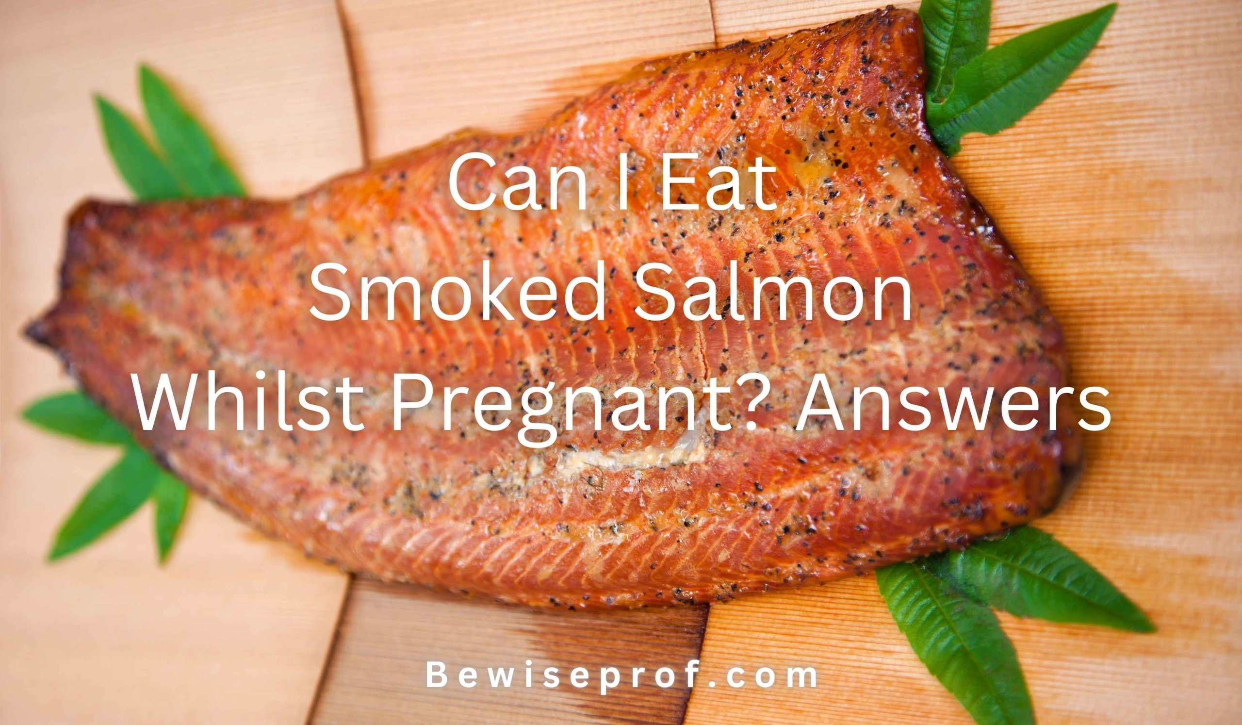 Can I Eat Smoked Salmon Whilst Pregnant? Answers