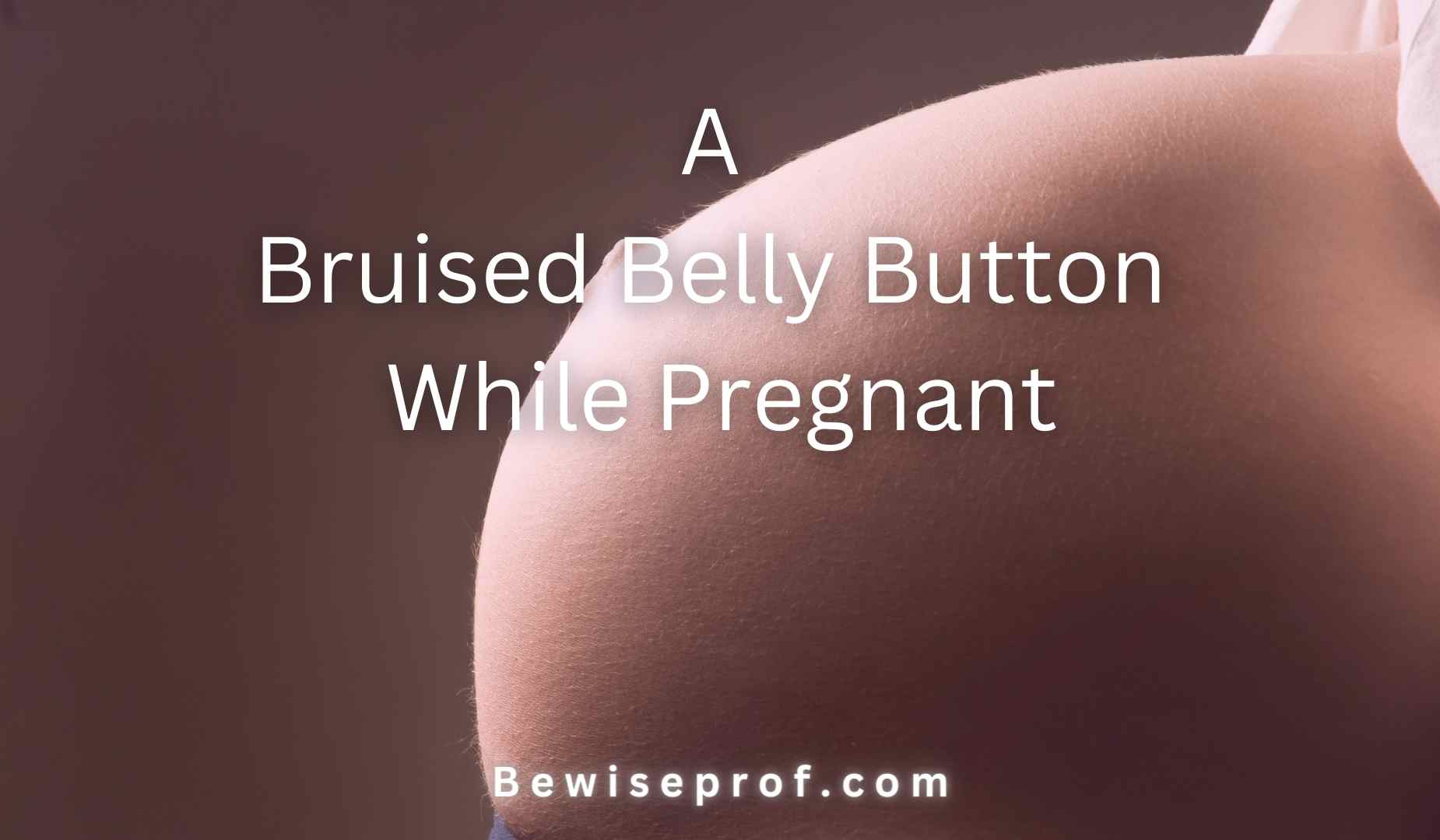 A Bruised Belly Button While Pregnant