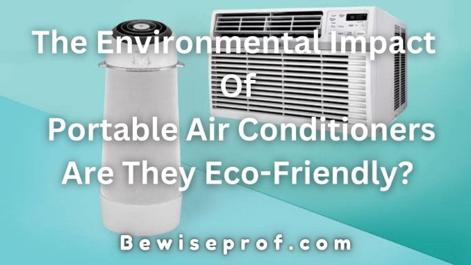 The Environmental Impact Of Portable Air Conditioners: Are They Eco-Friendly?