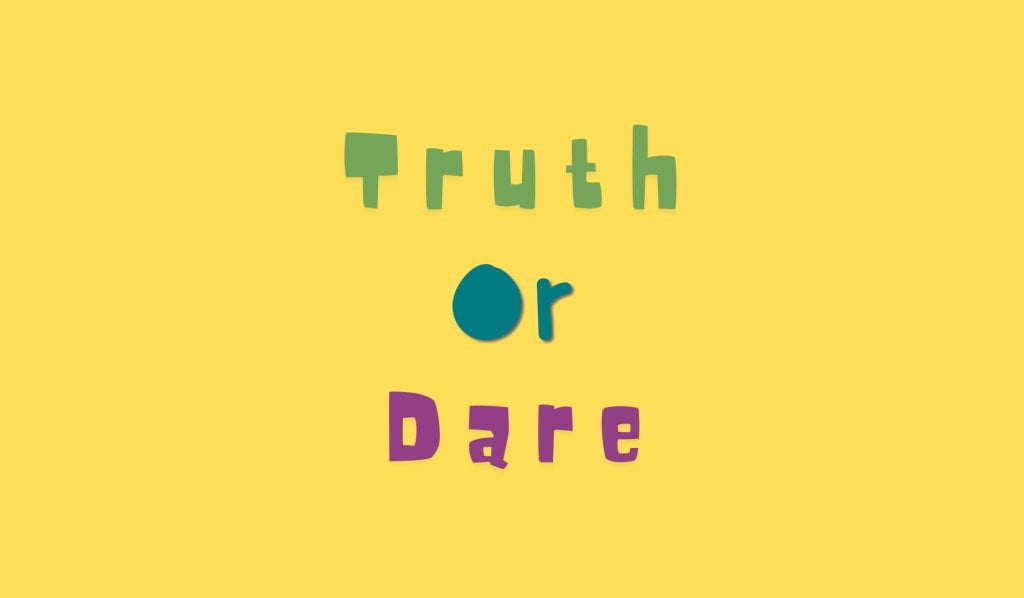 200+ Truth or Dare Questions To Ask In Any Situation