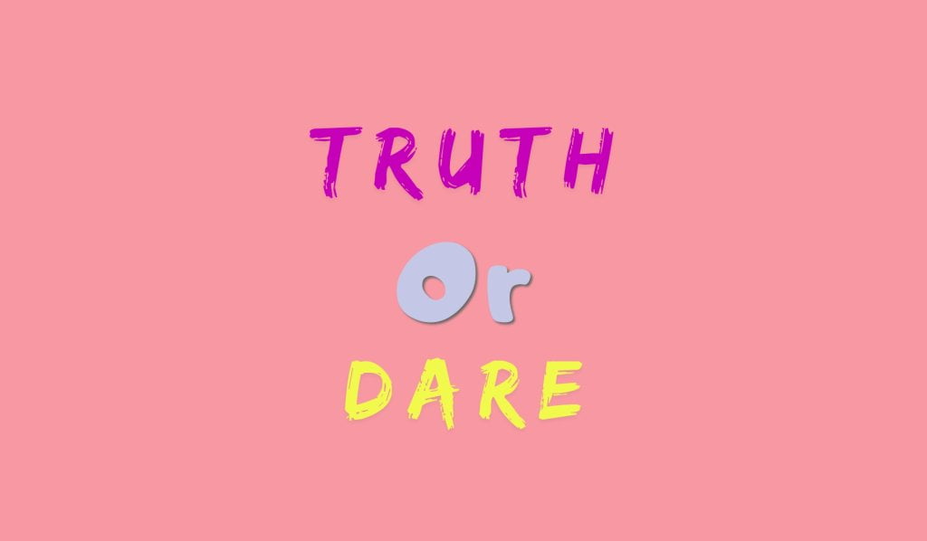 200+ Truth or Dare Questions To Ask In Any Situation